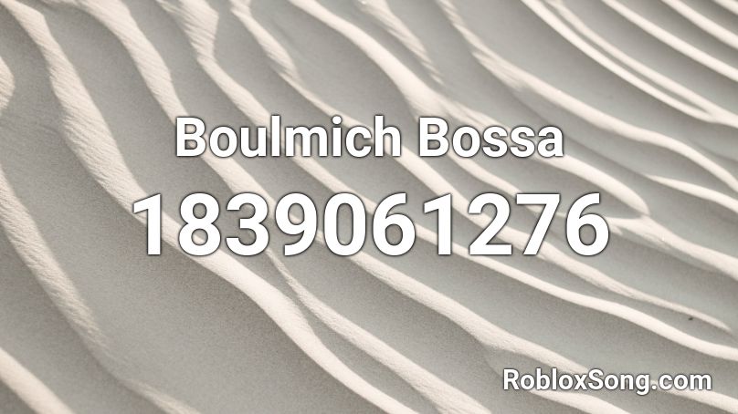 Boulmich Bossa Roblox ID