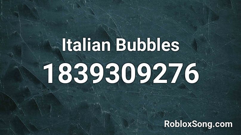 Italian Bubbles Roblox ID