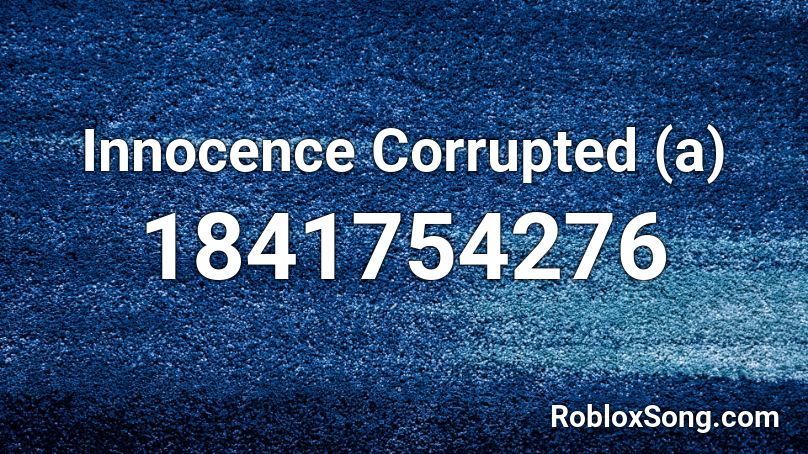 Innocence Corrupted (a) Roblox ID