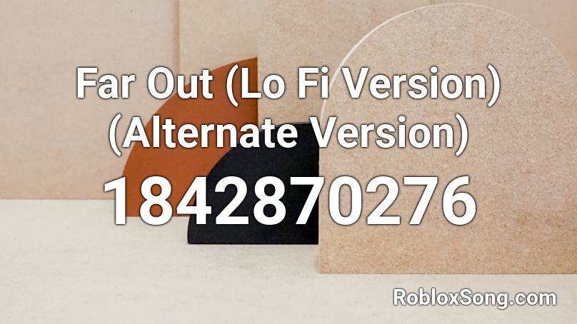 Far Out (Lo Fi Version) (Alternate Version) Roblox ID