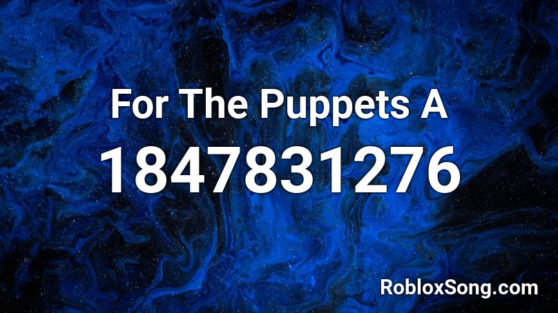 For The Puppets A Roblox ID