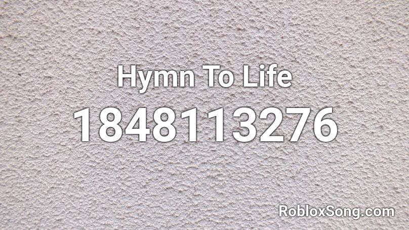 Hymn To Life Roblox ID