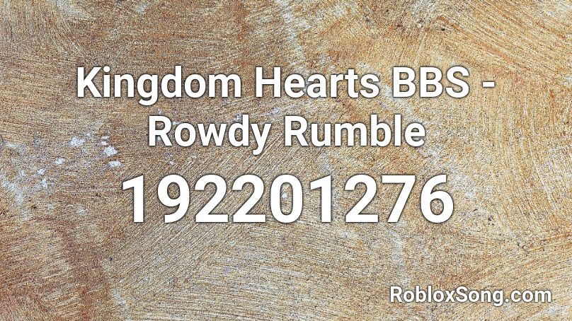 Kingdom Hearts BBS - Rowdy Rumble Roblox ID