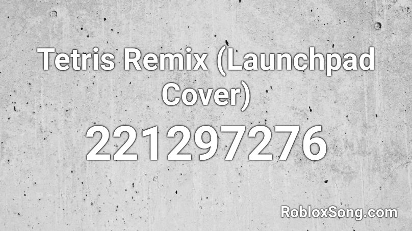 Tetris Remix (Launchpad Cover) Roblox ID