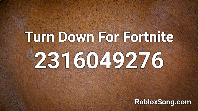 Turn Down For Fortnite Roblox ID