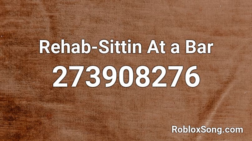 Rehab-Sittin At a Bar Roblox ID