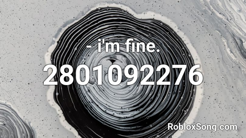 - i'm fine. Roblox ID