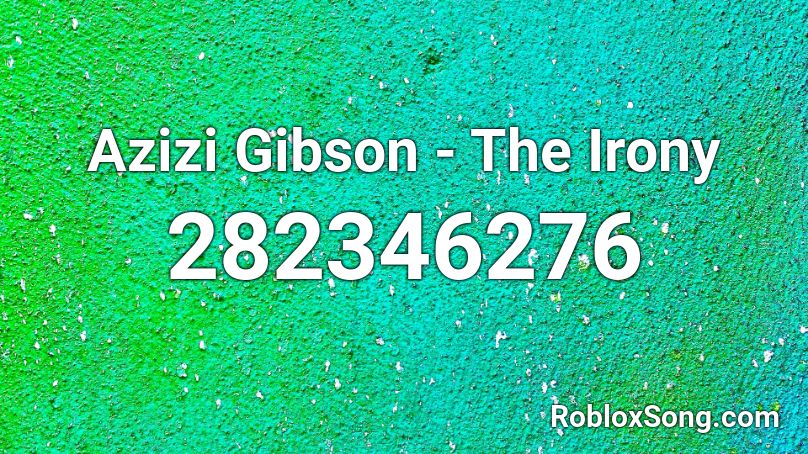 Azizi Gibson - The Irony Roblox ID