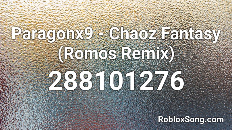 Paragonx9 - Chaoz Fantasy (Romos Remix) Roblox ID