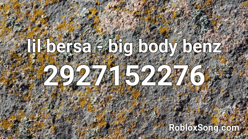 lil bersa - big body benz Roblox ID