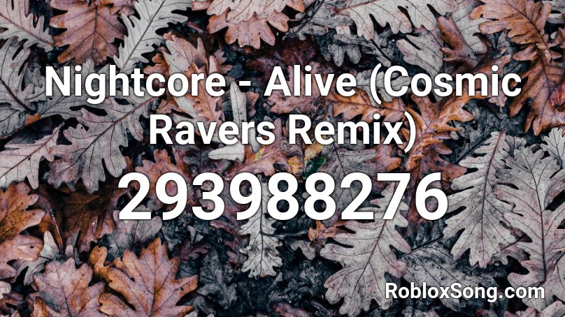 Nightcore - Alive (Cosmic Ravers Remix) Roblox ID