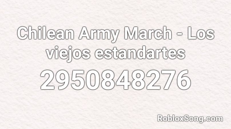 Chilean Army March - Los viejos estandartes Roblox ID