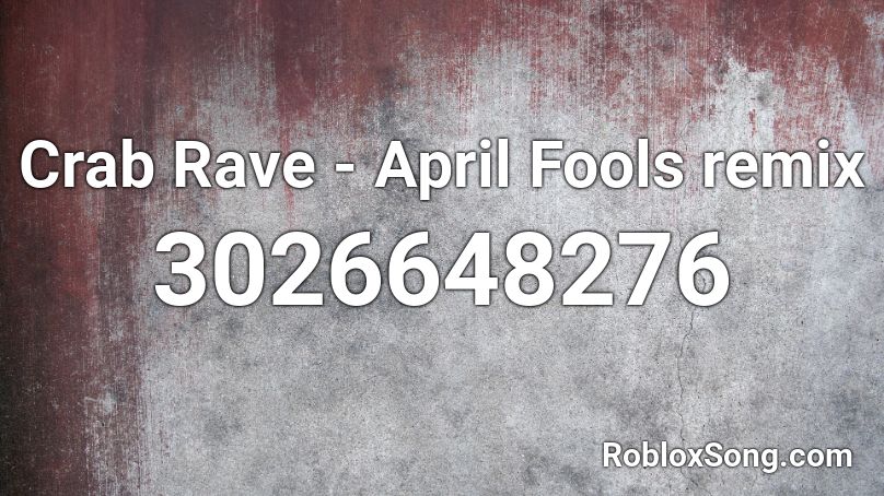 Crab Rave - April Fools remix Roblox ID