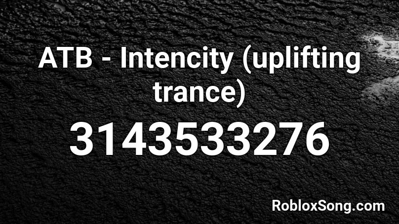 ATB - Intencity (uplifting trance) Roblox ID
