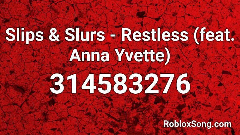 Slips & Slurs - Restless (feat. Anna Yvette) Roblox ID