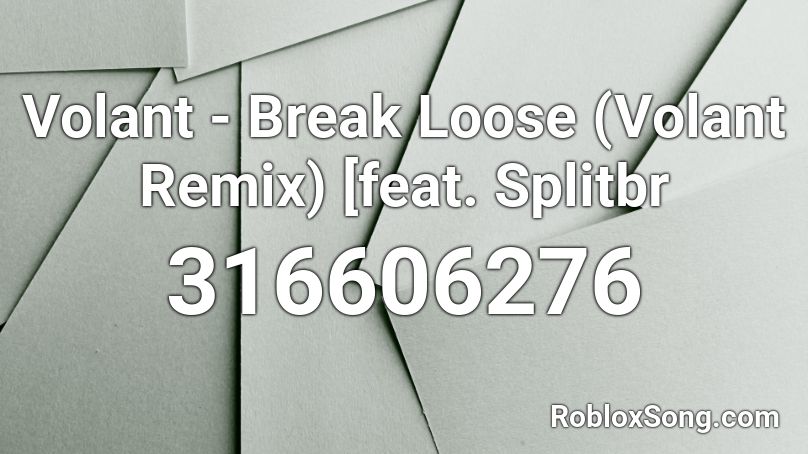 Volant - Break Loose (Volant Remix) [feat. Splitbr Roblox ID