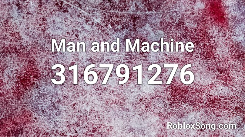 Man and Machine Roblox ID