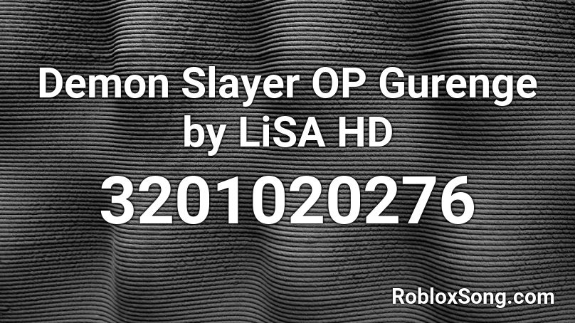 Demon Slayer Op Gurenge By Lisa Hd Roblox Id Roblox Music Codes - roblox demon slayer codes