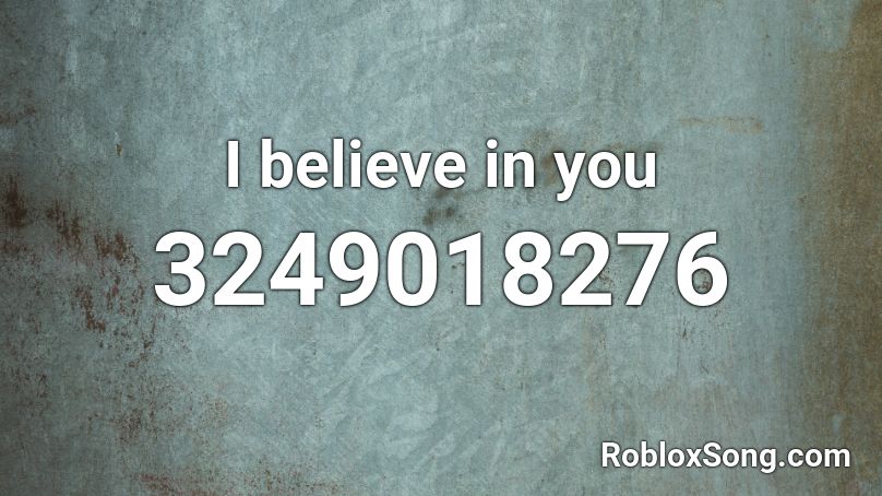 I believe in you Roblox ID