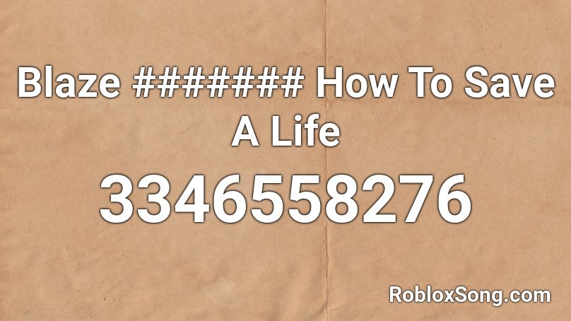 Blaze ####### How To Save A Life Roblox ID