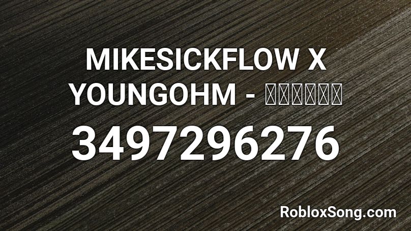 MIKESICKFLOW X YOUNGOHM - คนนั้น Roblox ID