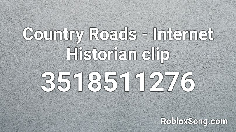 Country Roads Internet Historian Clip Roblox Id Roblox Music Codes - country roads roblox