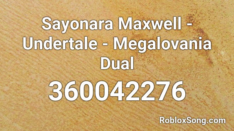 Sayonara Maxwell Undertale Megalovania Dual Roblox Id Roblox Music Codes - roblox music code megalovania loud