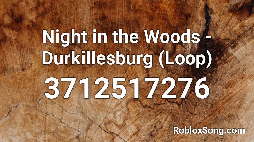 Night in the Woods - Durkillesburg (Loop) Roblox ID