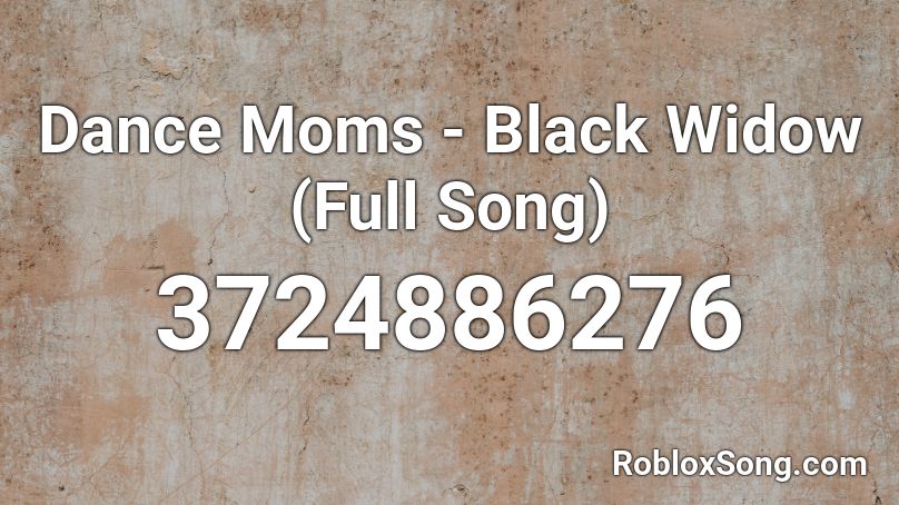 Dance Moms Black Widow Full Song Roblox Id Roblox Music Codes - black widow roblox id