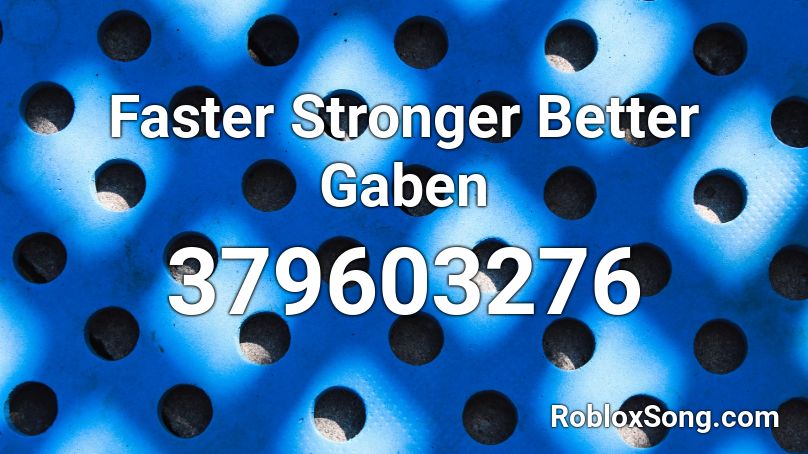 Faster Stronger Better Gaben Roblox ID
