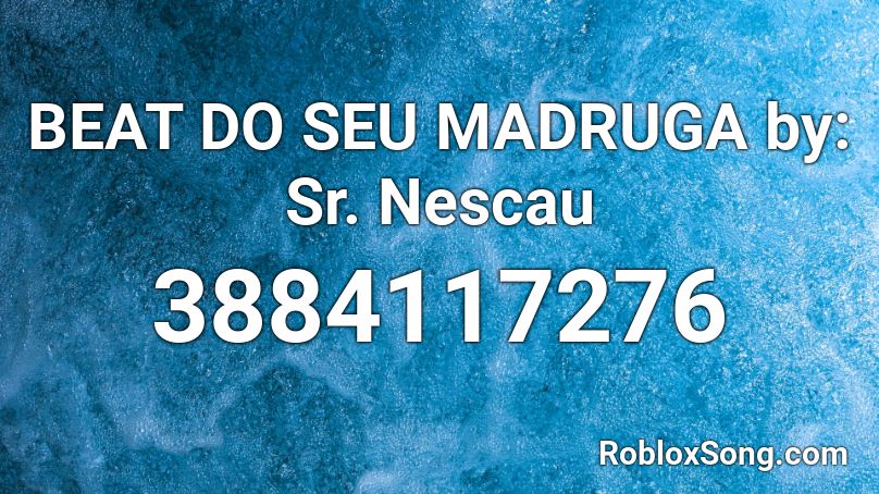 BEAT DO SEU MADRUGA by: Sr. Nescau Roblox ID