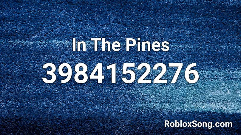 In The Pines Roblox ID