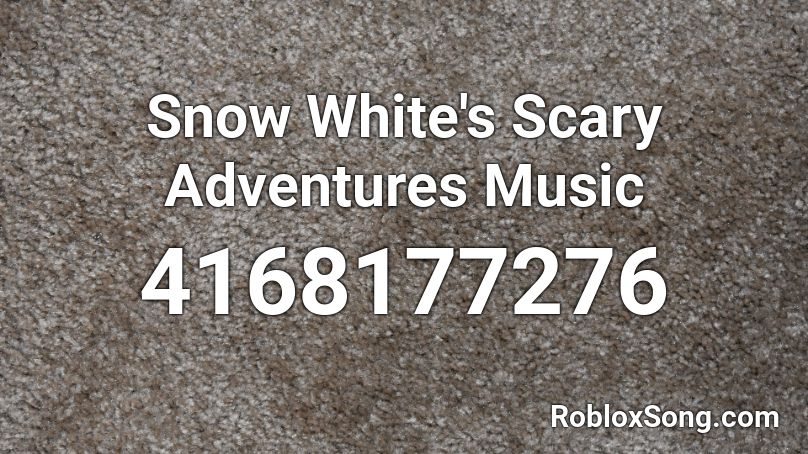 Snow White's Scary Adventures Music Roblox ID