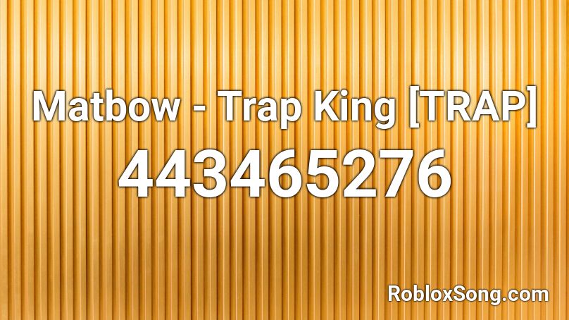 Matbow - Trap King [TRAP] Roblox ID