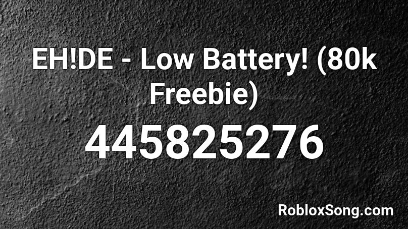 EH!DE - Low Battery! (80k Freebie)  Roblox ID