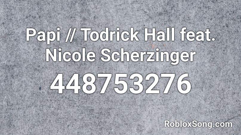 Papi // Todrick Hall feat. Nicole Scherzinger  Roblox ID