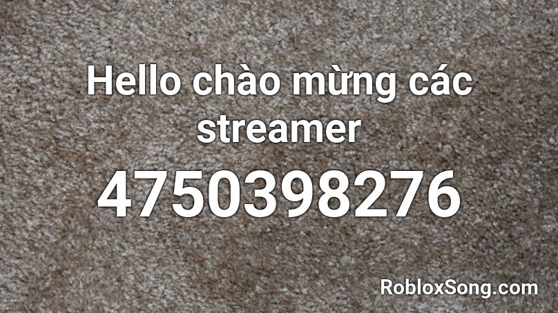 Hello chào mừng các streamer Roblox ID