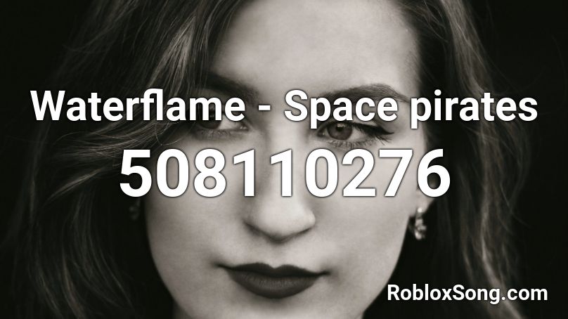 Waterflame - Space pirates Roblox ID