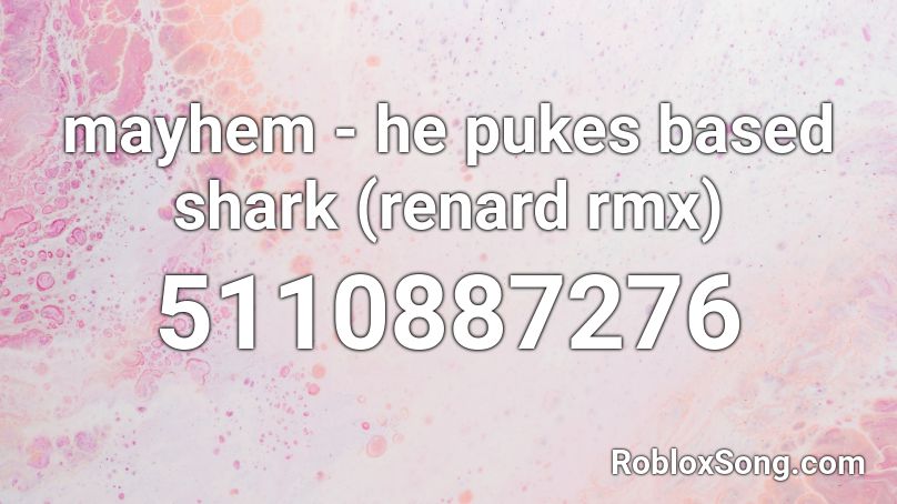 mayhem - he pukes based shark (renard rmx) Roblox ID