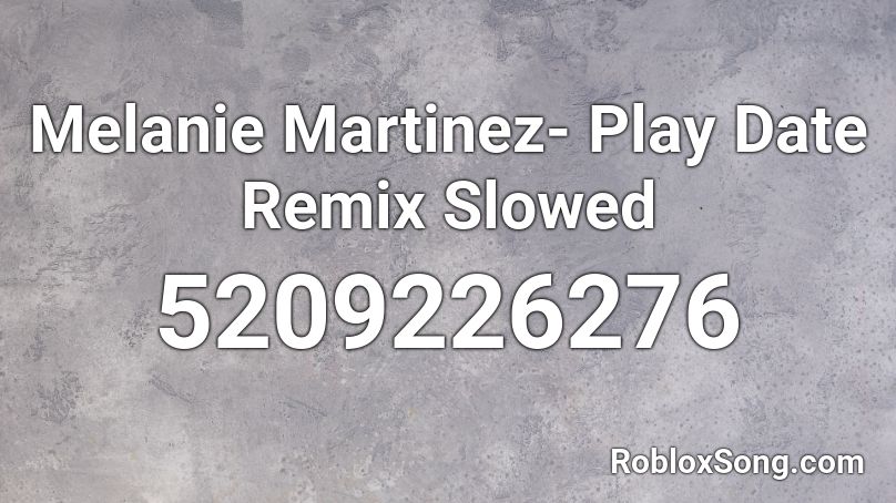 Melanie Martinez- Play Date Remix Slowed Roblox ID