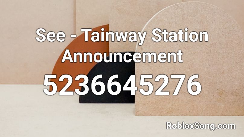 See - Tainway Station Announcement Roblox ID