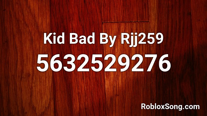 Kid Bad By Rjj259 Roblox ID