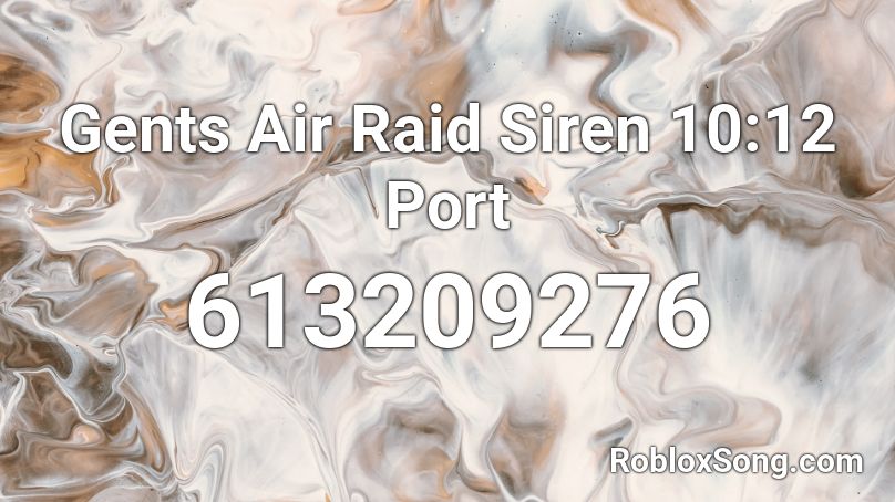 Gents Air Raid Siren 10:12 Port Roblox ID