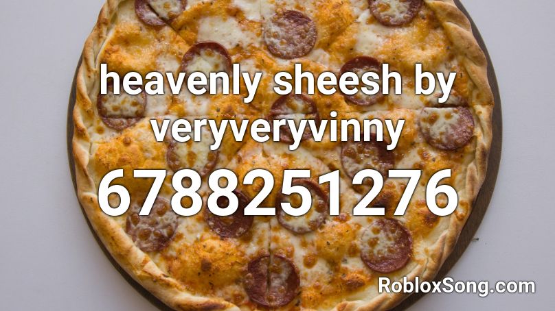 heavenly sheesh by veryveryvinny  Roblox ID