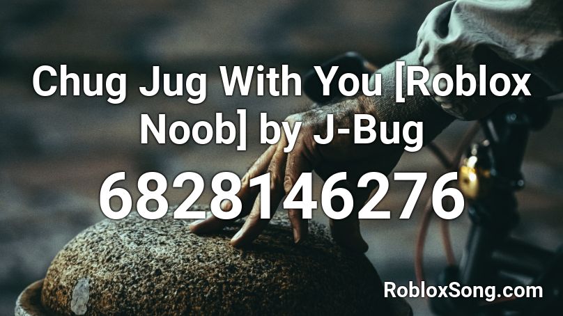 Chug Jug With You Roblox Noob By J Bug Roblox Id Roblox Music Codes - roblox u noob
