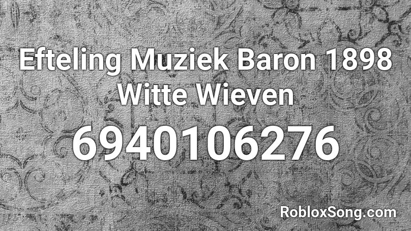 Efteling Muziek Baron 1898 Witte Wieven Roblox ID