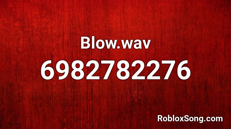 Blow.wav Roblox ID
