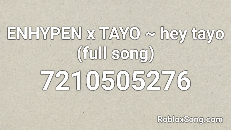 ENHYPEN x TAYO ~ hey tayo (full song) Roblox ID