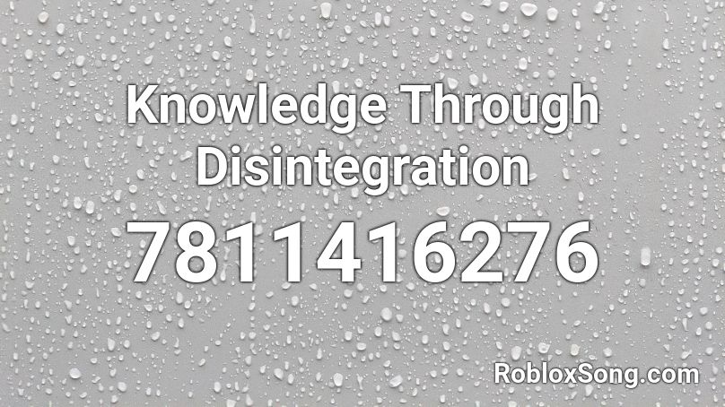 Knowledge Through Disintegration Roblox ID