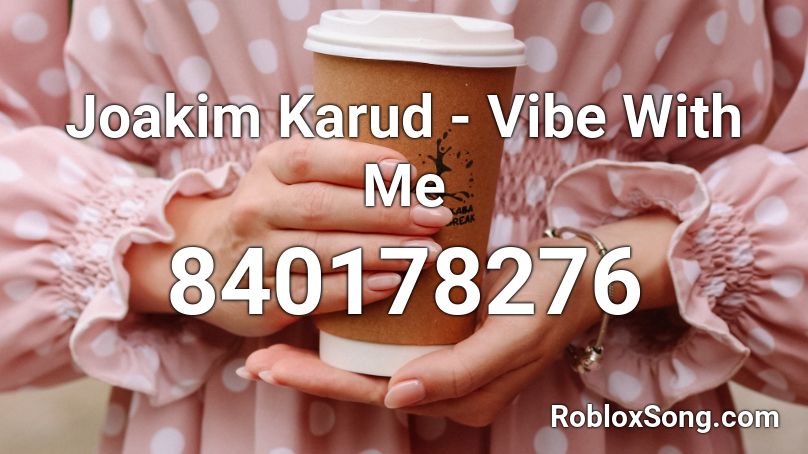 Joakim Karud - Vibe With Me Roblox ID